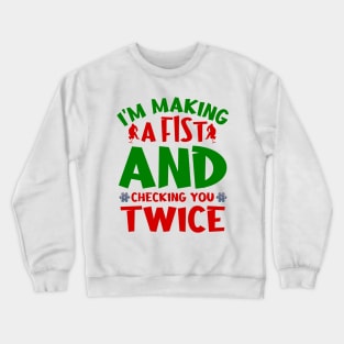 I'm making a fist and checking you twice Crewneck Sweatshirt